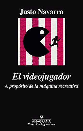 El videojugador. A propósito de la máquina recreativa: A propósito de la maquina recreativa (Argumentos, Band 509)