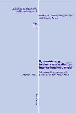 Dynamisierung in einem wechselhaften internationalen Umfeld: Schweizer Rüstungskontrollpolitik nach dem Kalten Krieg