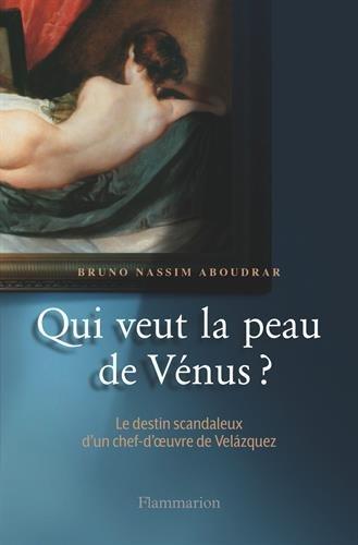 Qui veut la peau de Vénus ? : le destin scandaleux d'un chef-d'oeuvre de Velázquez