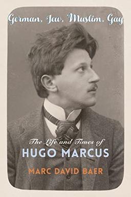 German, Jew, Muslim, Gay: The Life and Times of Hugo Marcus (Religion, Culture, and Public Life, Band 42)