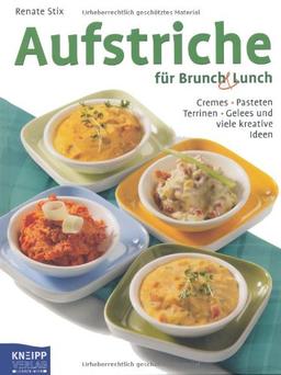 Aufstriche für Brunch & Lunch: Cremes-Pasteten-Terrinen-Gelees und viele kreative Ideen