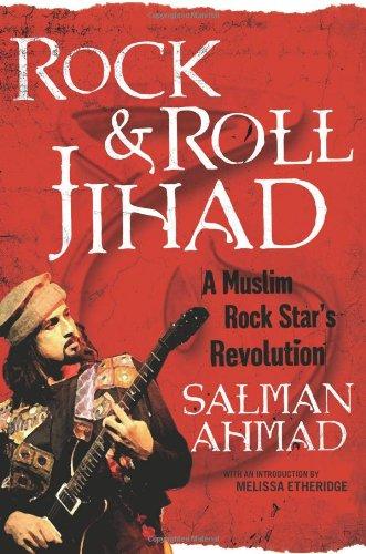 Rock & Roll Jihad: A Muslim Rock Star's Revolution: A Muslim Rock Star's Revolution for Peace