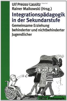 Integrationspädagogik in der Sekundarstufe: Gemeinsame Erziehung behinderter und nichtbehinderter Jugendlicher (Reihe Pädagogik)