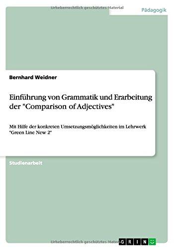 Einführung von Grammatik und Erarbeitung der "Comparison of  Adjectives": Mit Hilfe der konkreten Umsetzungsmöglichkeiten im Lehrwerk "Green Line New 2"