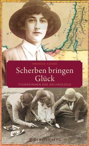 Scherben bringen Glück: Pionierinnen der Archäologie