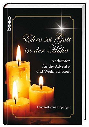 Ehre sei Gott in der Höhe: Andachten für die Advents- und Weihnachtszeit