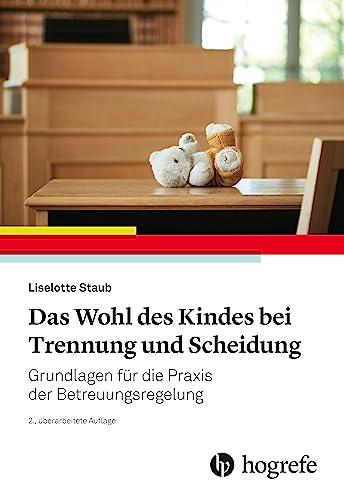 Das Wohl des Kindes bei Trennung und Scheidung: Grundlagen für die Praxis der Betreuungsregelung