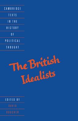 The British Idealists (Cambridge Texts in the History of Political Thought)