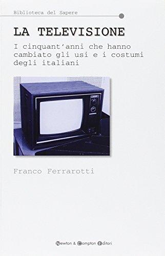 La televisione. I cinquant'anni che hanno cambiato gli usi e i costumi degli italiani (Biblioteca del sapere)