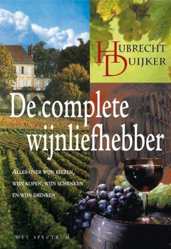 De complete wijnliefhebber: alles over wijn kiezen, wijn kopen, wijn schenken en wijn drinken