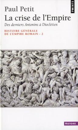 Histoire générale de l'Empire romain. Vol. 2. La Crise de l'Empire : 161-284