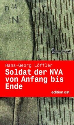 Soldat der NVA von Anfang bis Ende. Eine Autobiographie (Edition Ost)