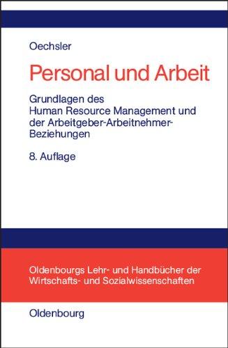 Personal und Arbeit: Grundlagen des Human Resource Management und der Arbeitgeber-Arbeitnehmer-Beziehungen