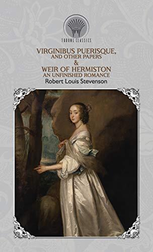 Virginibus Puerisque, and Other Papers & Weir of Hermiston: An Unfinished Romance (Throne Classics)