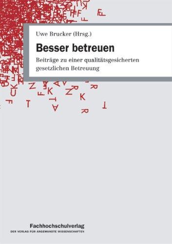 Besser betreuen: Beiträge zu einer qualitätsgesicherten gesetzlichen Betreuung