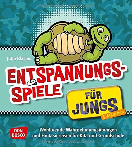 Entspannungsspiele für Jungs: Wohltuende Wahrnehmungsübungen und Fantasiereisen für Kita und Grundschule (Jungs in der Kita - Praxisideen für eine  geschlechterbewusste Erziehung)