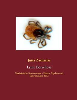 Lyme Borreliose: Medizinische Kontroversen - Fakten, Mythen und Verwirrungen 2012