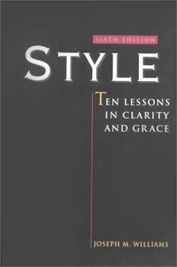 Style: Ten Lessons in Clarity and Grace: Ten Lessons in Clarity and Grace: Ten Lessons in Clarity and Grace