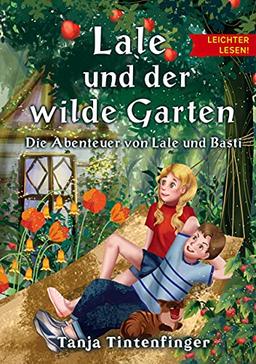 Lale und der wilde Garten - Leichter lesen: Die Abenteuer von Lale und Basti