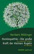 Homöopathie - Die große Kraft der kleinen Kugeln. Ein praktischer Leitfaden für Patienten.