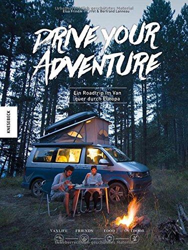 Drive Your Adventure: Vanlife - Ein Roadtrip im VW Bulli quer durch Europa (VW Bus, T4, T5, T6, Wohnwagen, Camper, Van)