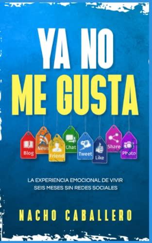 YA NO ME GUSTA: La experiencia emocional de vivir seis meses sin redes sociales (Serie TU VIDA CUENTA, Band 2)