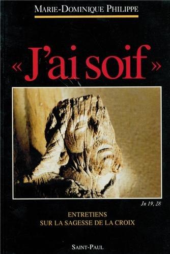 J'ai soif : entretiens sur la sagesse de la Croix