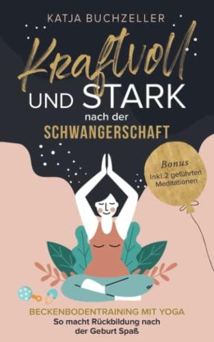 Kraftvoll und stark nach der Schwangerschaft. Beckenbodentraining mit Yoga - So macht Rückbildung nach der Geburt Spaß