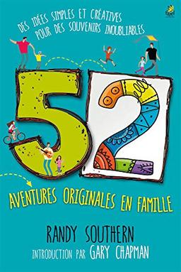 52 aventures originales en famille : des idées simples et créatives pour des souvenirs inoubliables