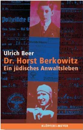 Dr. Horst Berkowitz. Ein jüdisches Anwaltsleben