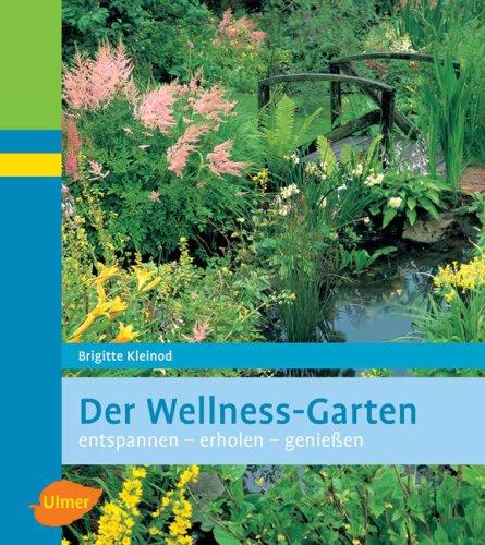 Der Wellness-Garten. Entspannen - erholen - geniessen