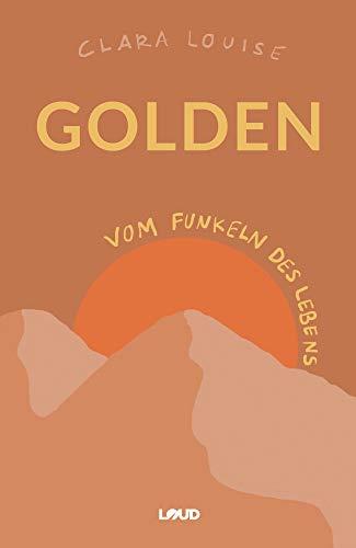 Golden: Vom Funkeln des Lebens