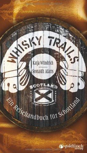 Whisky Trails: Ein Reisehandbuch für Schottland