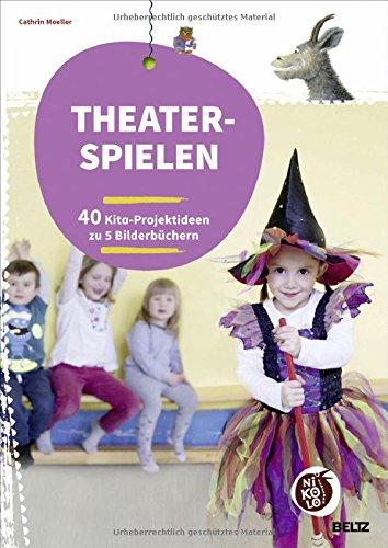 Theaterspielen zu Bilderbüchern: 40 Kita-Projektideen zu 5 Bilderbüchern (Beltz Nikolo)