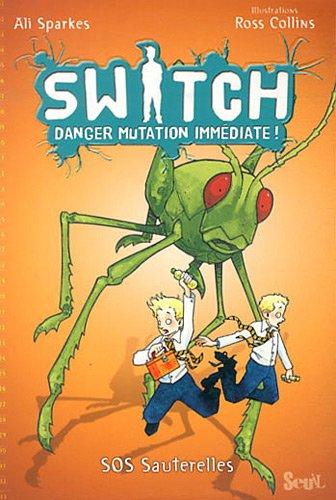 Switch : danger mutation immédiate !. Vol. 3. SOS sauterelles