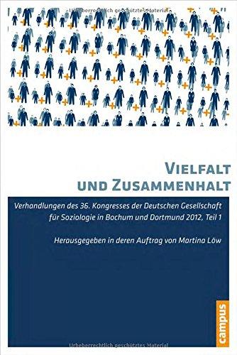 Vielfalt und Zusammenhalt: Verhandlungen des 36. Kongresses der Deutschen Gesellschaft für Soziologie in Bochum und Dortmund 2012