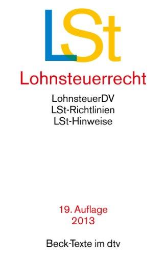 Lohnsteuerrecht: Lohnsteuer-Durchführungsverordnung, Lohnsteuer-Richtlinien und Lohnsteuer-Hinweise: Lohnsteuer-Durchführungsverordnung, ... Rechtsstand: 1. Januar 2013