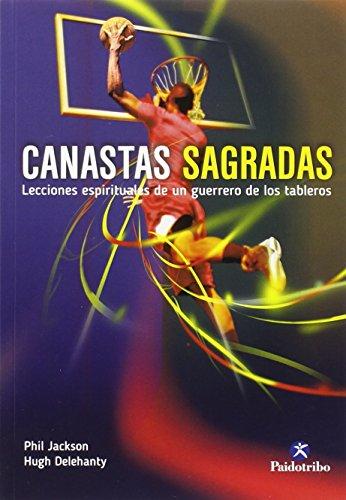 Canastas sagradas : lecciones espirituales de un guerrero de los tableros: Lecciones espirituales de un guerrero de los tableros/ Spiritual Lessons of a basketball court warrior (Deportes)