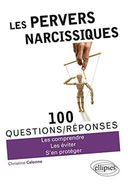 Les pervers narcissiques : 100 questions-réponses : les comprendre, les éviter, s'en protéger