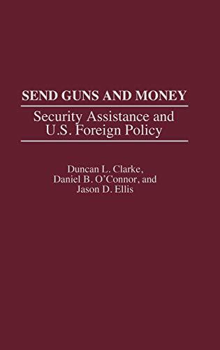 Send Guns and Money: Security Assistance and U.S. Foreign Policy