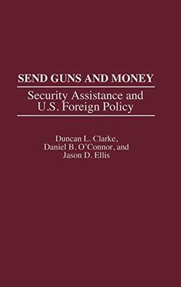 Send Guns and Money: Security Assistance and U.S. Foreign Policy