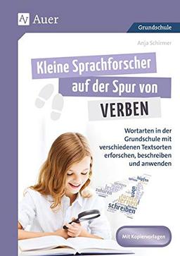 Kleine Sprachforscher auf der Spur von VERBEN: Wortarten in der Grundschule mit verschiedenen Textsorten erforschen, beschreiben und anwenden (3. und 4. Klasse) (Kleine Sprachforscher Grammatik)