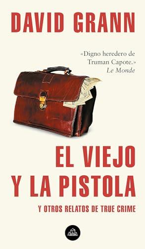 El viejo y la pistola: Y otros relatos de True Crime / The Old Man and the Gun: And Other Tales of True Crime (Random House)