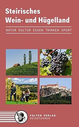 Steirisches Wein- und Hügelland: Kultur, Natur, Ausflüge, Wanderungen, Radtouren und kulinarische Ziele von den Weinstraßen des weststeirischen ... bis zum Weltkulturerbe Graz (Reiseführer)