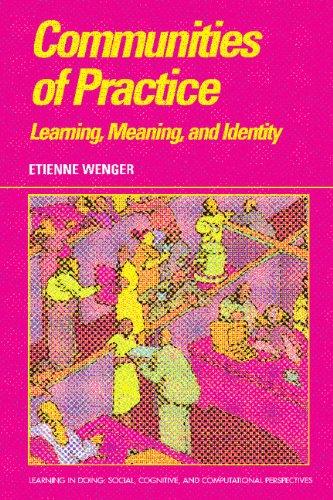 Communities of Practice: Learning, Meaning, And Identity (Learning in Doing: Social, Cognitive and Computational Perspectives)