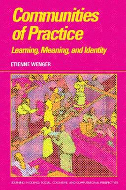 Communities of Practice: Learning, Meaning, And Identity (Learning in Doing: Social, Cognitive and Computational Perspectives)