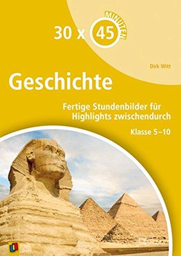 30 x 45 Minuten - Geschichte: Fertige Stundenbilder für Highlights zwischendurch. Klasse 5-10