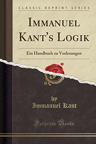 Immanuel Kant's Logik: Ein Handbuch zu Vorlesungen (Classic Reprint)