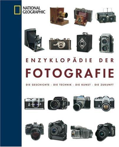 Enzyklopädie der Fotografie: Die Geschichte - Die Technik - Die Kunst - Die Zukunft