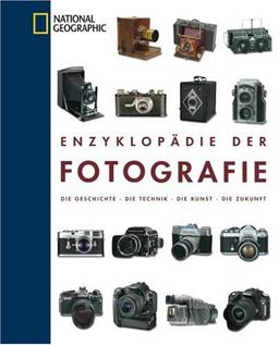 Enzyklopädie der Fotografie: Die Geschichte - Die Technik - Die Kunst - Die Zukunft